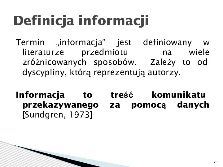 Termin „informacja” jest definiowany w literaturze przedmiotu na wiele zróżnicowanych sposobów. Zależy