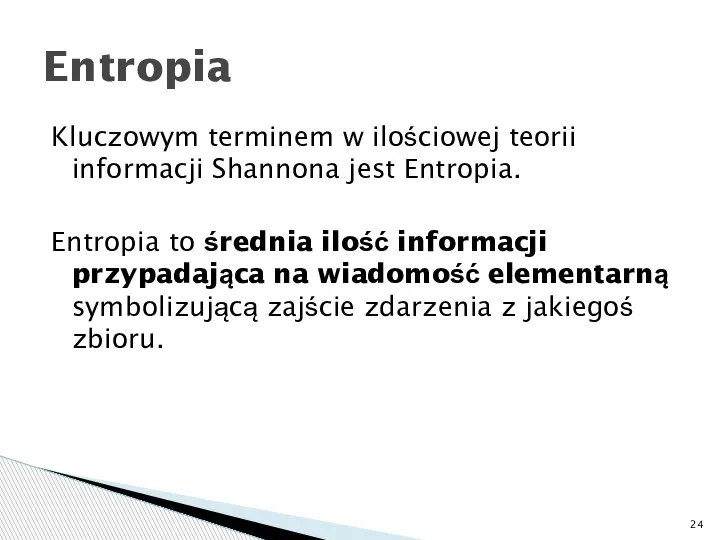 Kluczowym terminem w ilościowej teorii informacji Shannona jest Entropia. Entropia to średnia