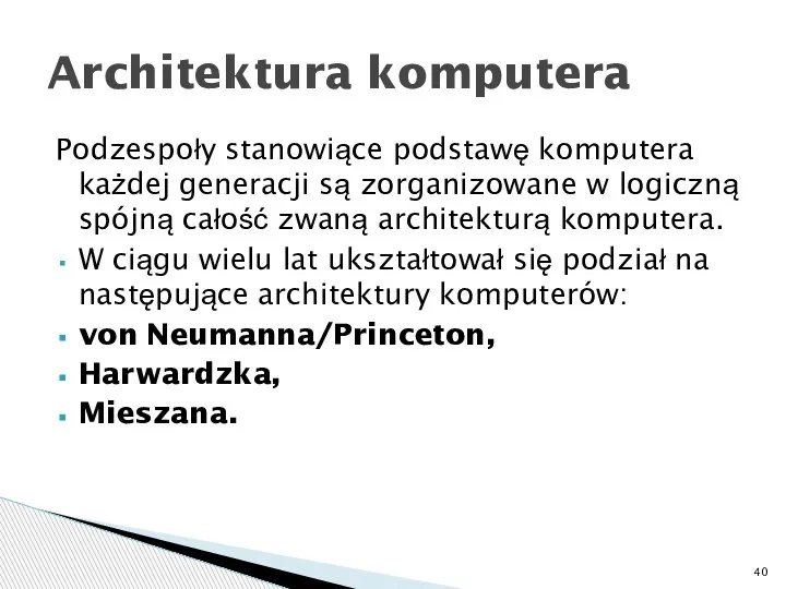 Podzespoły stanowiące podstawę komputera każdej generacji są zorganizowane w logiczną spójną całość