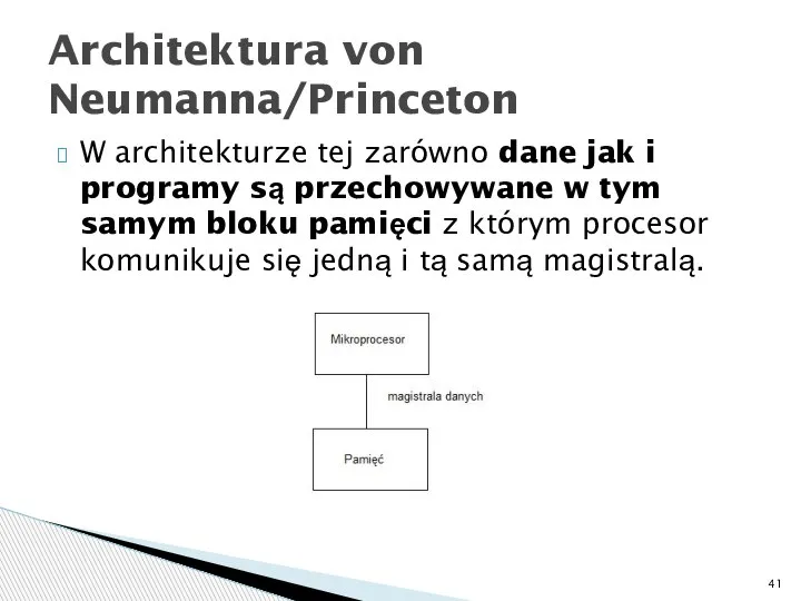 W architekturze tej zarówno dane jak i programy są przechowywane w tym