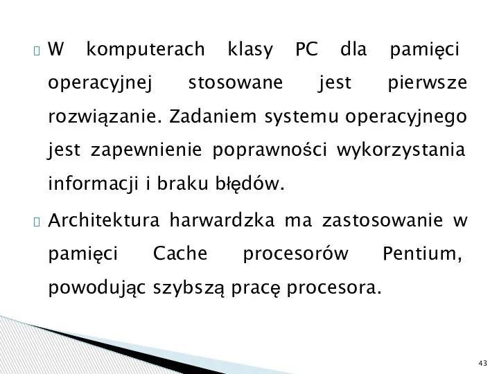 W komputerach klasy PC dla pamięci operacyjnej stosowane jest pierwsze rozwiązanie. Zadaniem