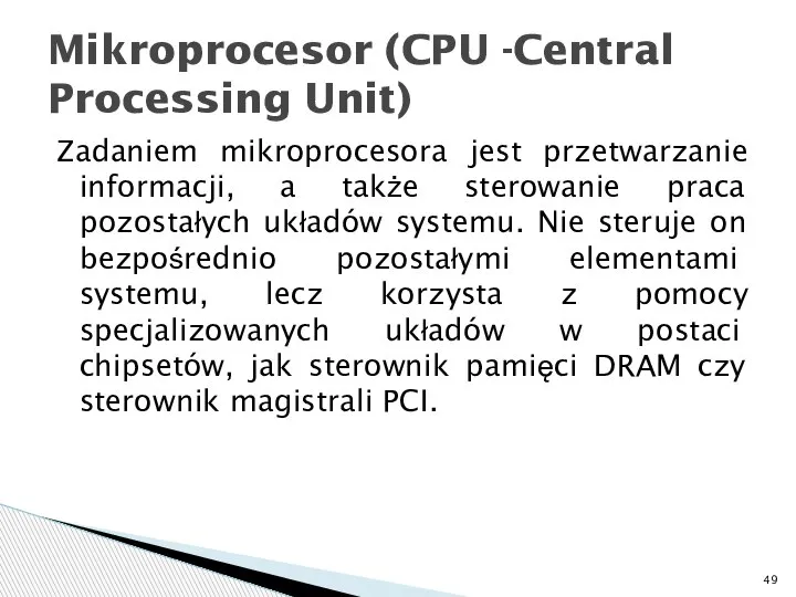 Zadaniem mikroprocesora jest przetwarzanie informacji, a także sterowanie praca pozostałych układów systemu.