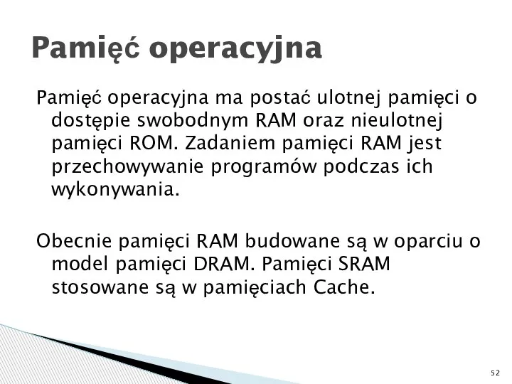 Pamięć operacyjna ma postać ulotnej pamięci o dostępie swobodnym RAM oraz nieulotnej