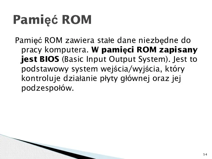 Pamięć ROM zawiera stałe dane niezbędne do pracy komputera. W pamięci ROM