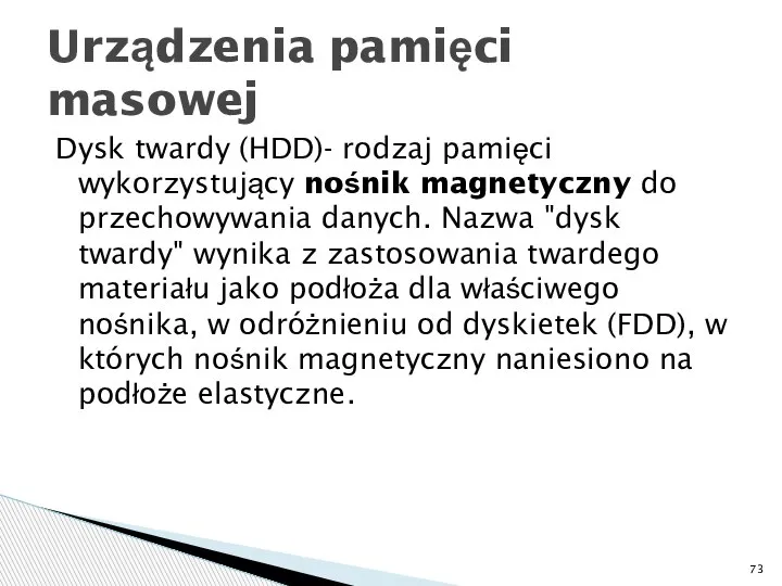 Dysk twardy (HDD)- rodzaj pamięci wykorzystujący nośnik magnetyczny do przechowywania danych. Nazwa