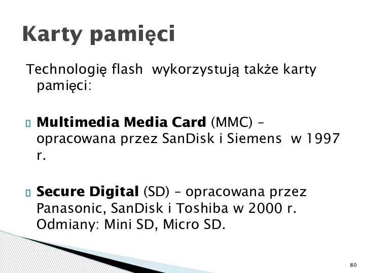 Technologię flash wykorzystują także karty pamięci: Multimedia Media Card (MMC) – opracowana