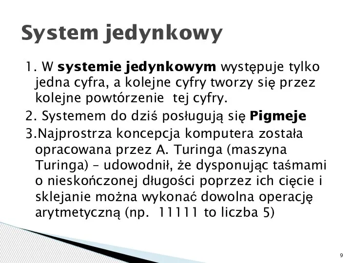 1. W systemie jedynkowym występuje tylko jedna cyfra, a kolejne cyfry tworzy