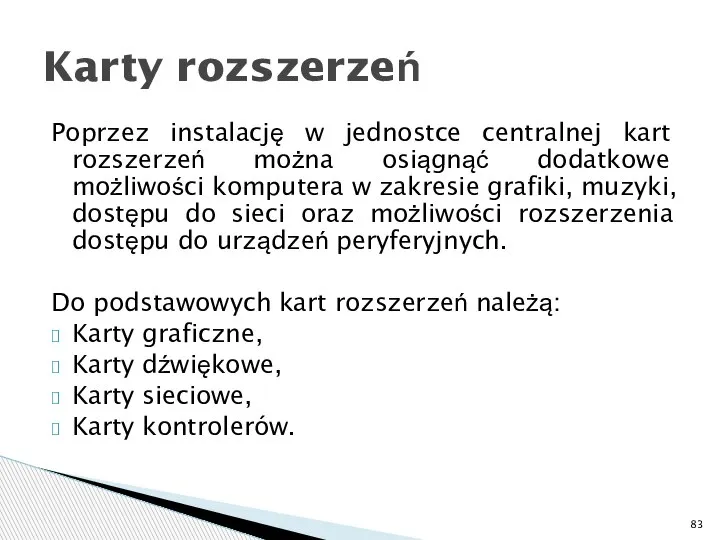 Poprzez instalację w jednostce centralnej kart rozszerzeń można osiągnąć dodatkowe możliwości komputera