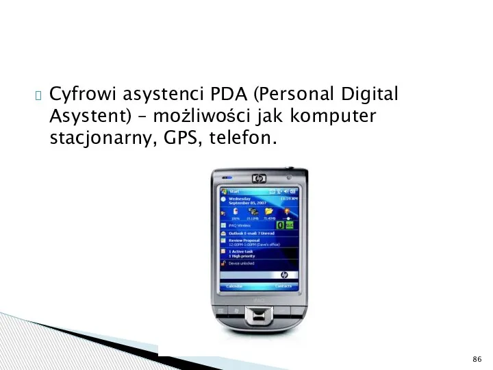 Cyfrowi asystenci PDA (Personal Digital Asystent) – możliwości jak komputer stacjonarny, GPS, telefon.