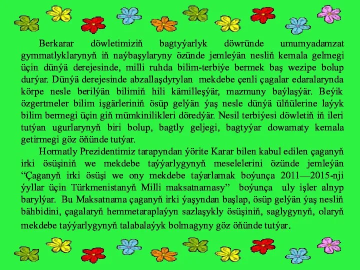 Berkarar döwletimiziň bagtyýarlyk döwründe umumyadamzat gymmatlyklarynyň iň naýbaşylaryny özünde jemleýän nesliň kemala