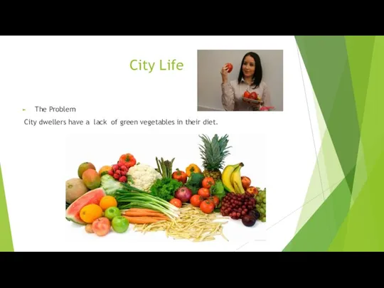 City Life The Problem City dwellers have a lack of green vegetables in their diet.