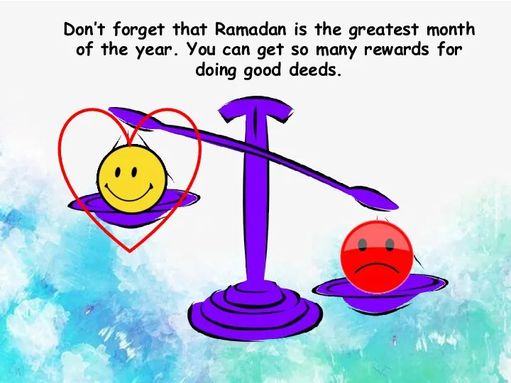 Don’t forget that Ramadan is the greatest month of the year. You