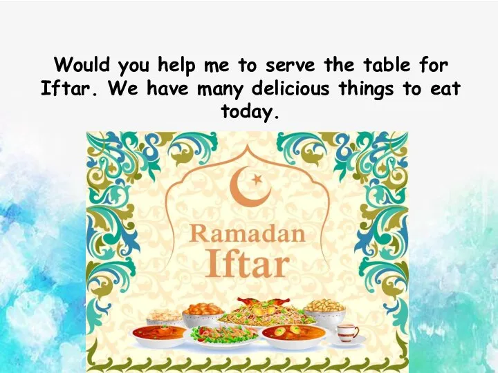 Would you help me to serve the table for Iftar. We have