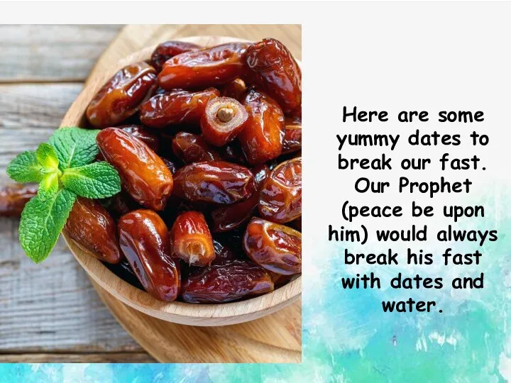 Here are some yummy dates to break our fast. Our Prophet (peace