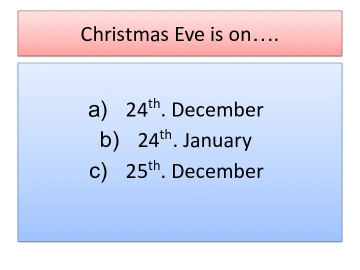 Christmas Eve is on…. 24th. December 24th. January 25th. December