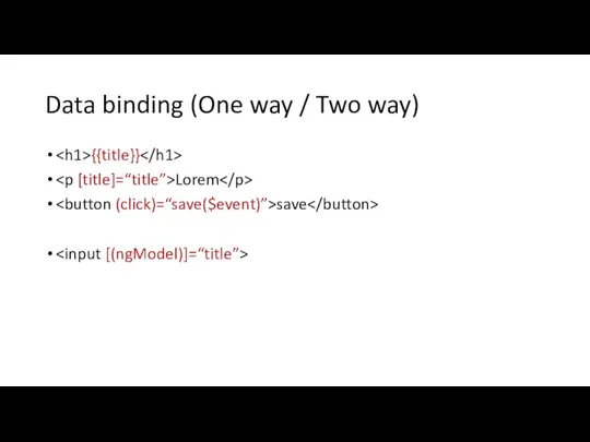 Data binding (One way / Two way) {{title}} Lorem save