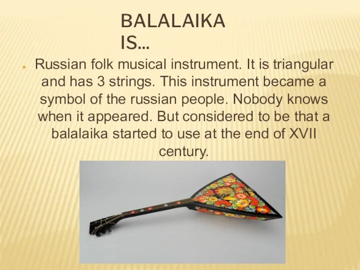 BALALAIKA IS... Russian folk musical instrument. It is triangular and has 3