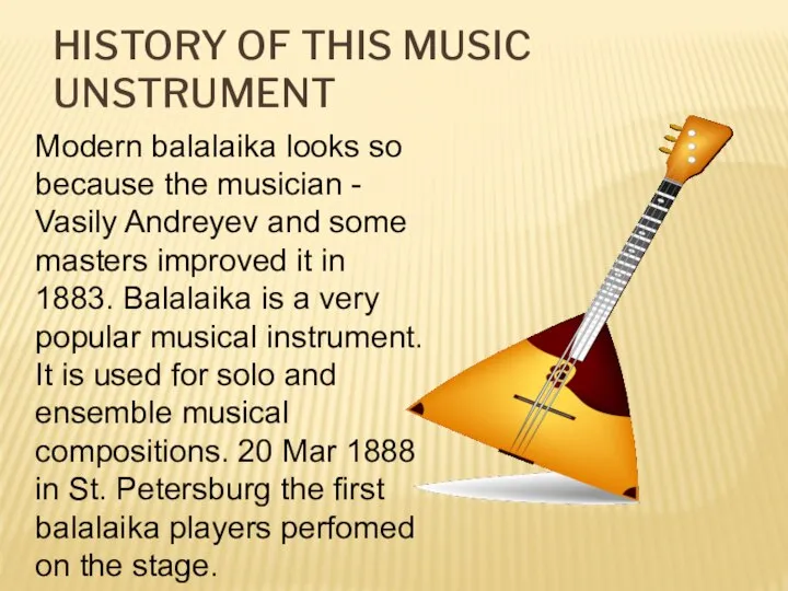 HISTORY OF THIS MUSIC UNSTRUMENT Modern balalaika looks so because the musician