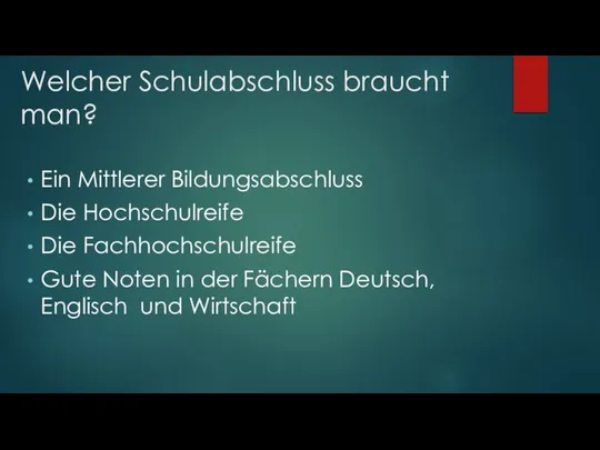 Welcher Schulabschluss braucht man? Ein Mittlerer Bildungsabschluss Die Hochschulreife Die Fachhochschulreife Gute