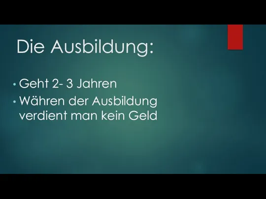 Die Ausbildung: Geht 2- 3 Jahren Währen der Ausbildung verdient man kein Geld