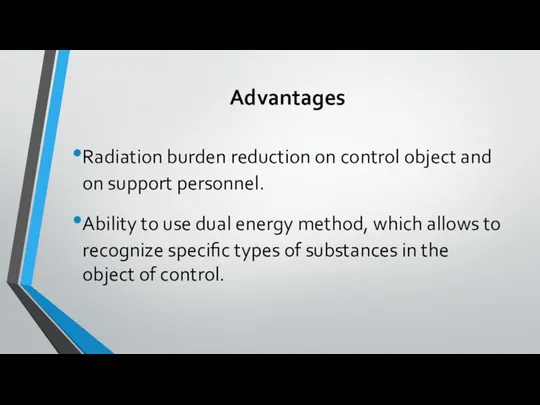 Advantages Radiation burden reduction on control object and on support personnel. Ability