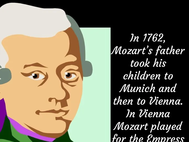 In 1762, Mozart’s father took his children to Munich and then to