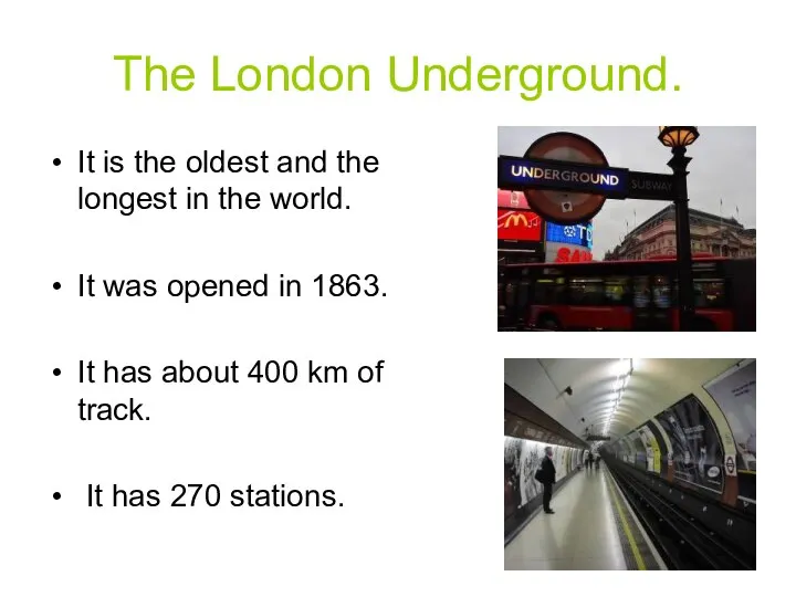 The London Underground. It is the oldest and the longest in the