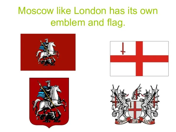 Moscow like London has its own emblem and flag.