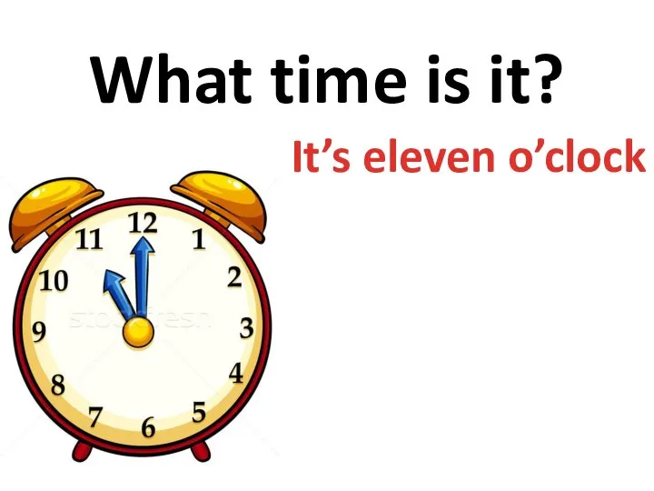 What time is it? It’s eleven o’clock