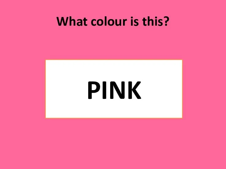 What colour is this? PINK