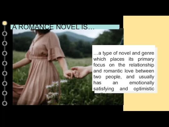 A ROMANCE NOVEL IS… …a type of novel and genre which places