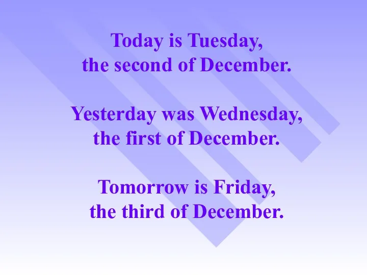 Today is Tuesday, the second of December. Yesterday was Wednesday, the first