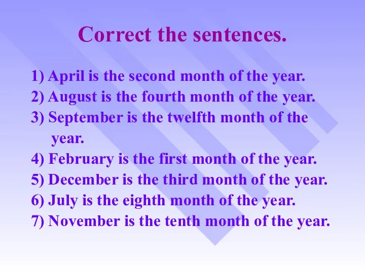 Correct the sentences. 1) April is the second month of the year.