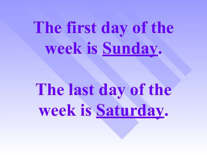 The first day of the week is Sunday. The last day of the week is Saturday.