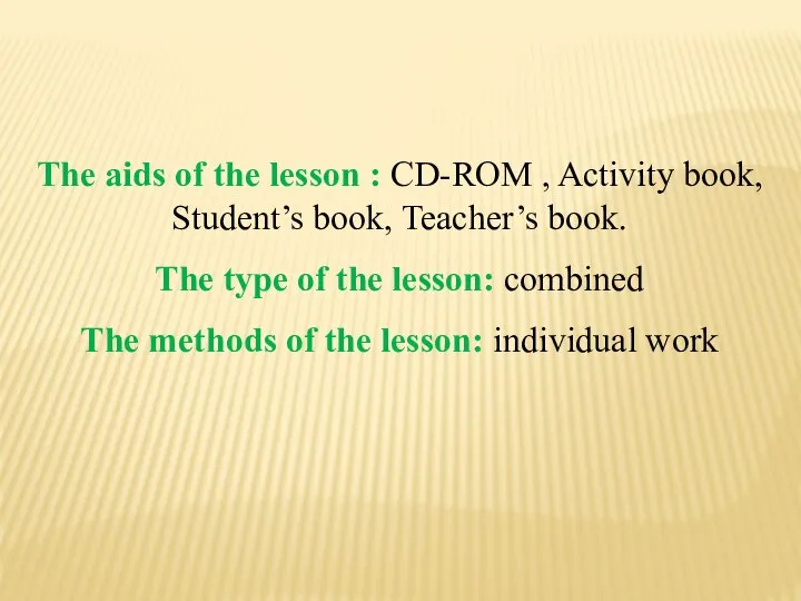 The aids of the lesson : CD-ROM , Activity book, Student’s book,