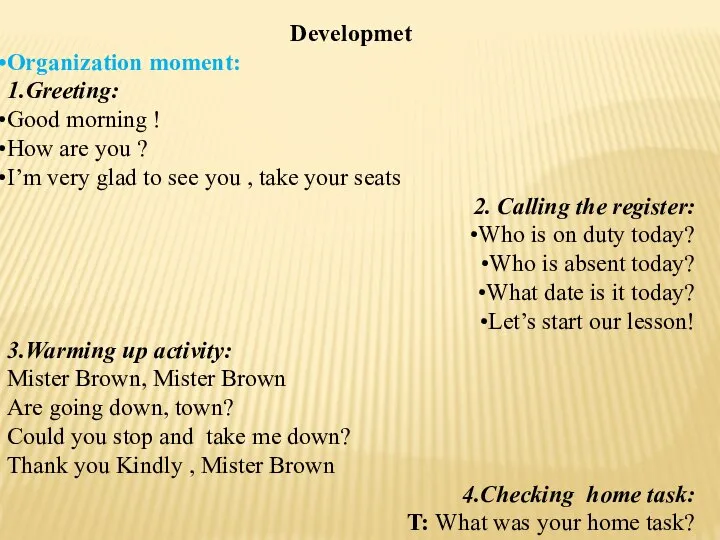 Developmet Organization moment: 1.Greeting: Good morning ! How are you ? I’m