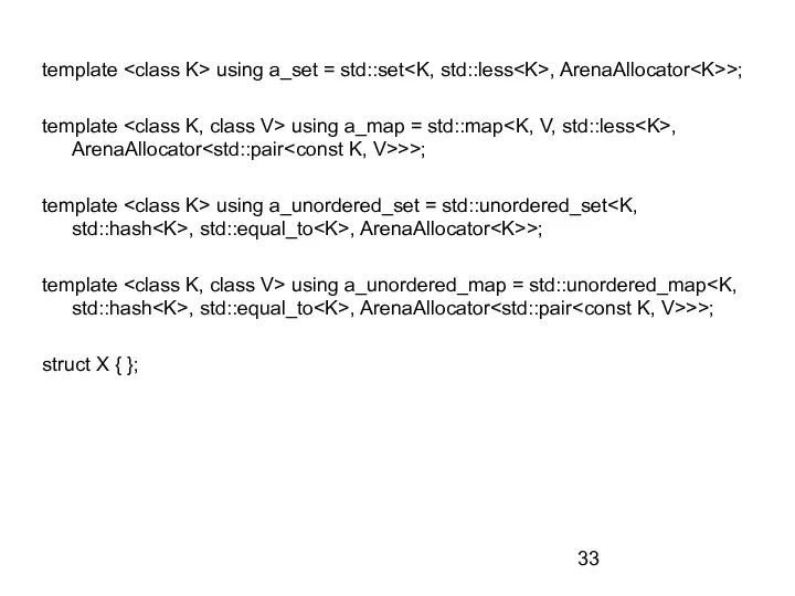 template using a_set = std::set , ArenaAllocator >; template using a_map =