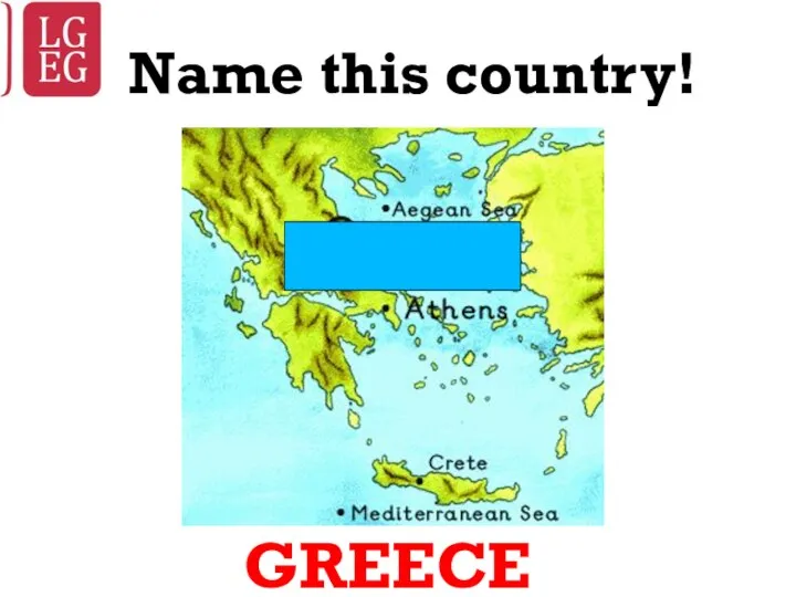 Name this country! GREECE