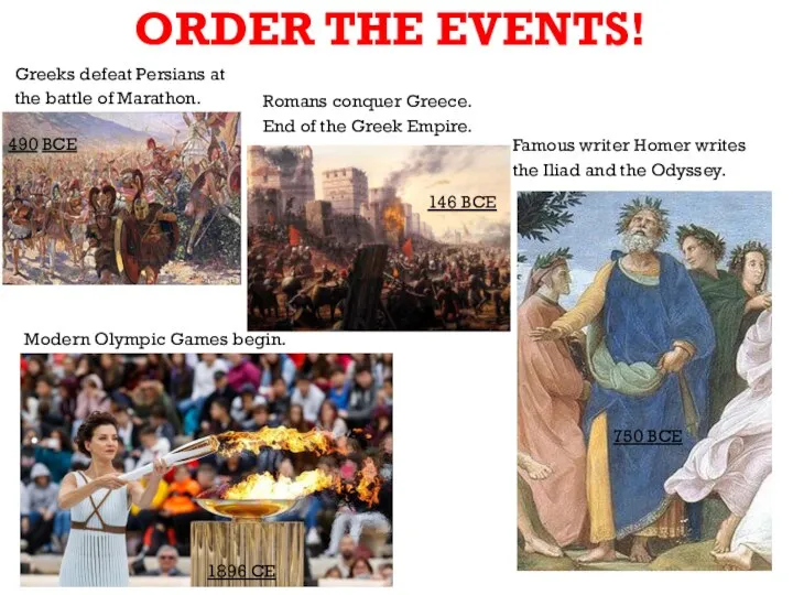 ORDER THE EVENTS! 1896 CE 146 BCE Famous writer Homer writes the