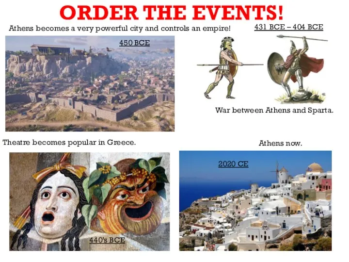 ORDER THE EVENTS! 431 BCE – 404 BCE 2020 CE Athens now.