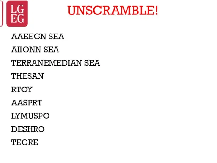 UNSCRAMBLE! AAEEGN SEA AIIONN SEA TERRANEMEDIAN SEA THESAN RTOY AASPRT LYMUSPO DESHRO TECRE