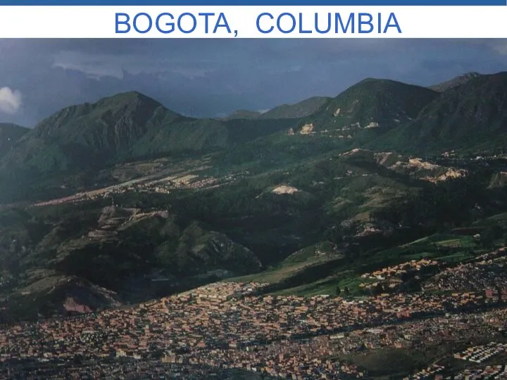 7 million inhabitants 2,600 meters above sea level 16º C 34,000 hectares BOGOTA, COLUMBIA