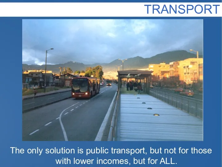 The only solution is public transport, but not for those with lower