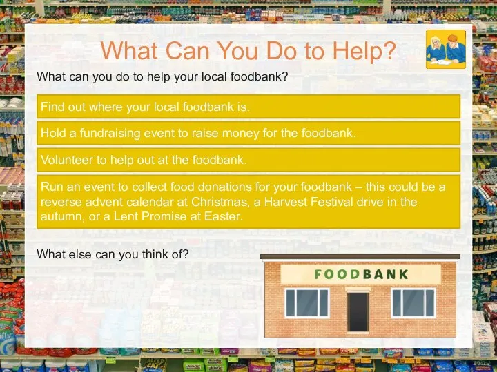 Find out where your local foodbank is. What Can You Do to