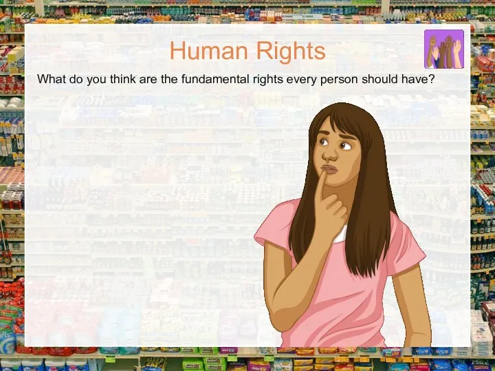 What do you think are the fundamental rights every person should have? Human Rights
