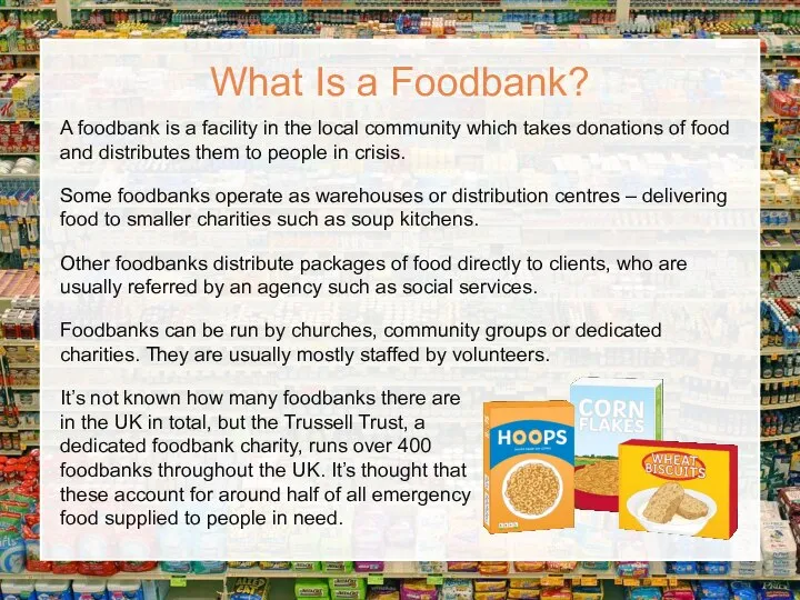 A foodbank is a facility in the local community which takes donations