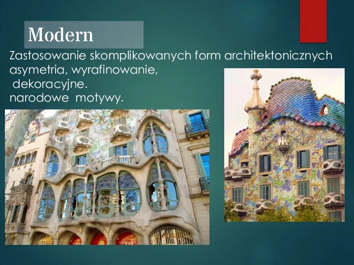 Modern Zastosowanie skomplikowanych form architektonicznych asymetria, wyrafinowanie, dekoracyjne. narodowe motywy.