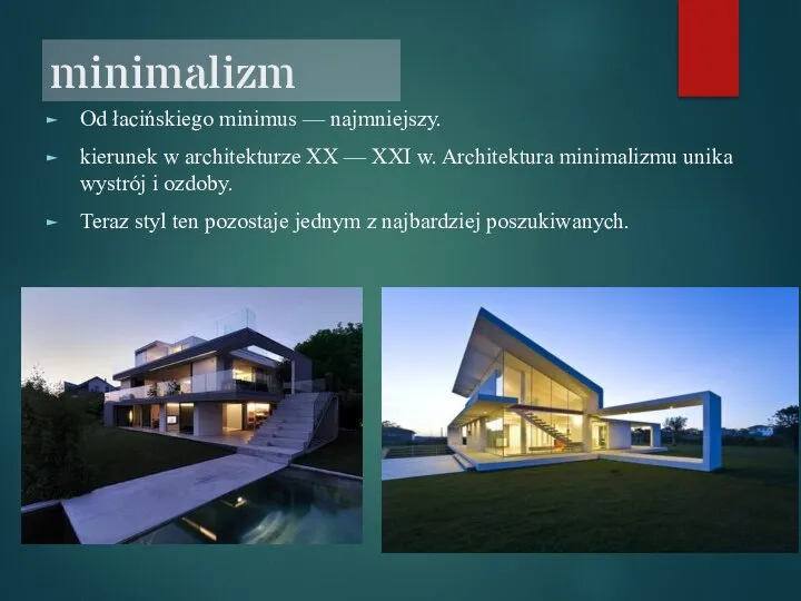minimalizm Od łacińskiego minimus — najmniejszy. kierunek w architekturze XX — XXI