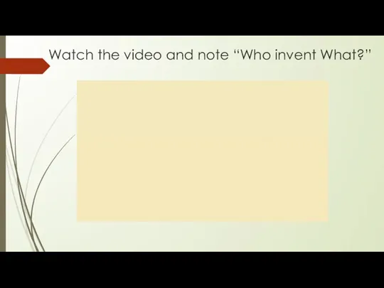 Watch the video and note “Who invent What?”