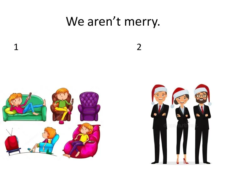 We aren’t merry. 1 2